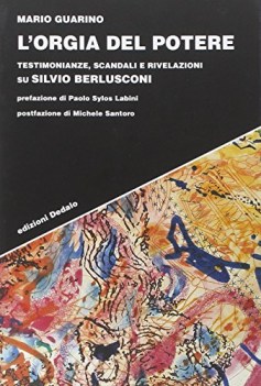 lorgia del potere testimonianze scandali e rivelazioni su silvio berlusconi