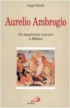 aurelio ambrogio un magistrato vescovo a milano