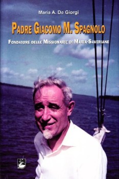 padre giacomo m spagnolo fondatore delle missionarie di mariasaveriane