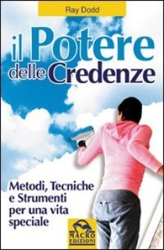 potere delle credenze metodi tecniche e strumenti per una vita speciale