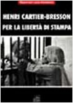 cartier - bresson per la libert di stampa
