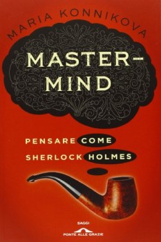 master mind. pensare come sherlock holmes