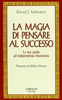 magia di pensare al successo la tua guida all\'indipendenza finanziaria