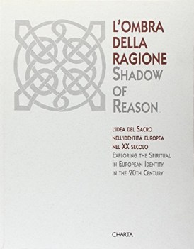 ombra della ragione idea del sacro nell\'identit europea del xx secolo