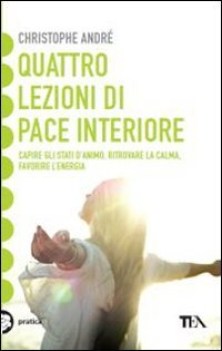 quattro lezioni di pace interiore capire gli stati danimo ritrovare la calma fav