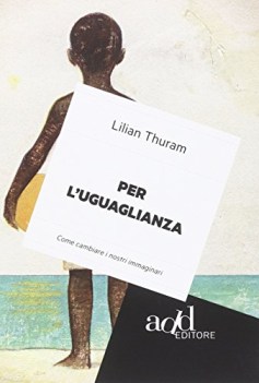 per l\'uguaglianza come cambiare i nostri immaginari