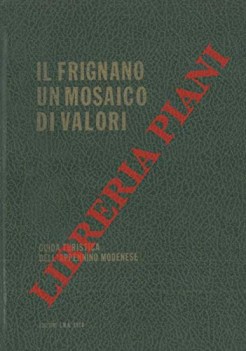 Frignano un mosaico di valori guida turistica dell\'appennino modenese