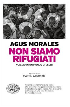 non siamo rifugiati viaggio in un mondo di esodi