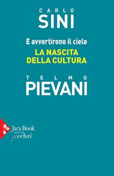 e avvertirono il cielo la nascita della cultura
