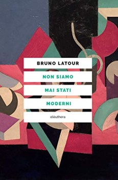 non siamo mai stati moderni nuova ediz