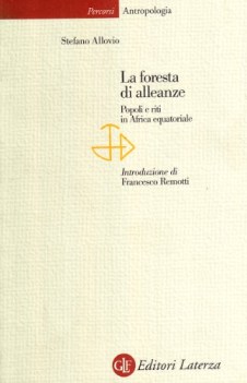 foresta di alleanze.popoli e riti in africa equatoriale