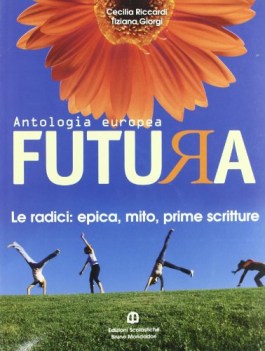 futura antologia europea  radici epica mito prime scritture