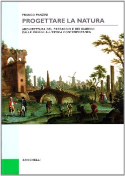 progettare la natura. architettura paesaggio e giardini origini a contemporaneo
