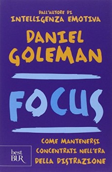 focus come mantenersi concentrati nellera della distrazione