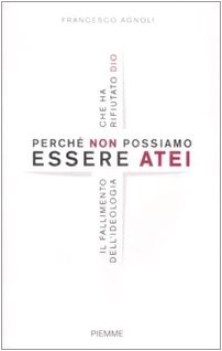 perch non possiamo essere atei il fallimento dellideologia che ha