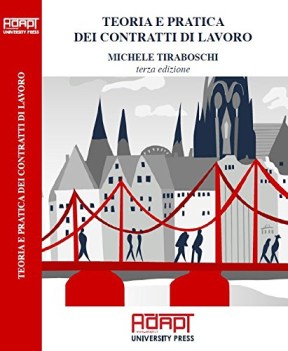 Teoria e pratica dei contratti di lavoro 3ed. 2017