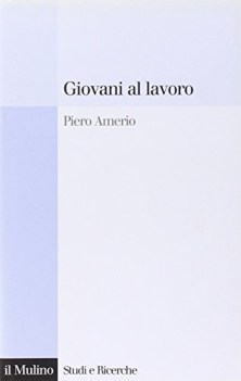 giovani al lavoro significati prospettive e aspirazioni