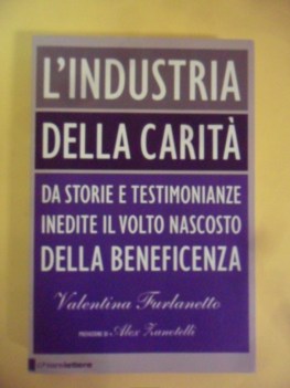 Industria della carita. Testimonianze inedite volto nascosto della beneficenza