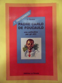 padre carlo de foucauld solitudine per gli altri i protagonisti