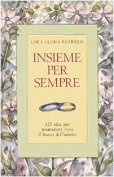 insieme per sempre 125 idee per mantenere vivo il fuoco dellamore