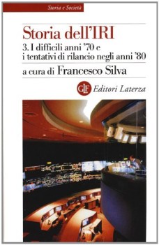 storia dell\'iri 3 i difficili anni \'70 e i tentativi di rilancio negli anni \'80