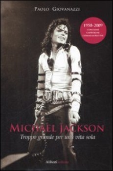 michael jackson. troppo grande per una vita sola