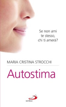 Migliora la tua autostima. I segreti per stare bene con s e con gli altri